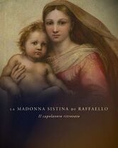 La Madonna Sistina di Raffaello - Il capolavoro ritrovato