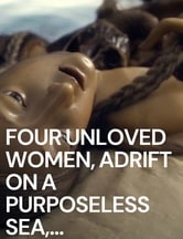 Four Unloved Women, Adrift on a Purposeless Sea, Experience the Ecstasy of Dissection