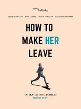 How to Make Her Leave